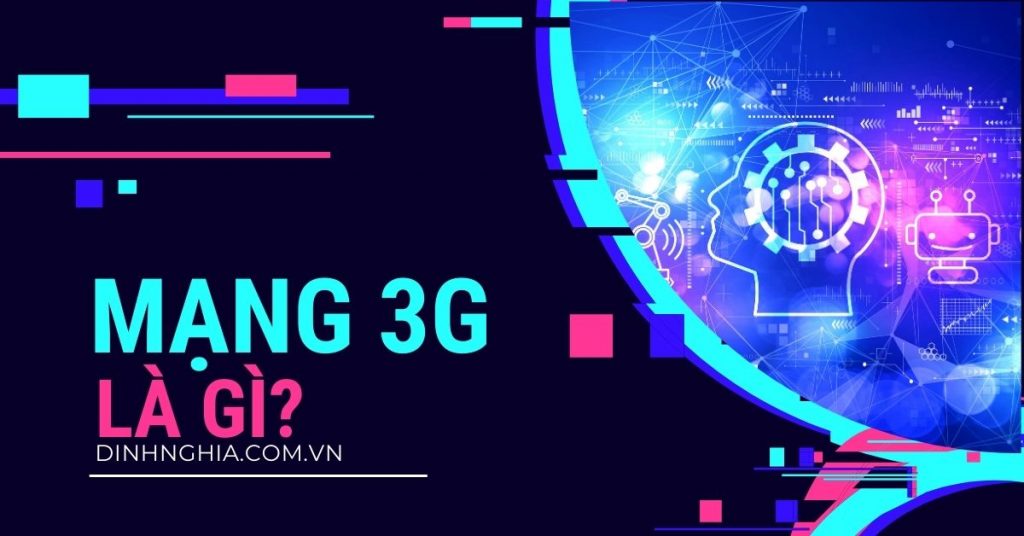3G là gì? Mạng 3G có gì khác so với mạng 4G và 2G?