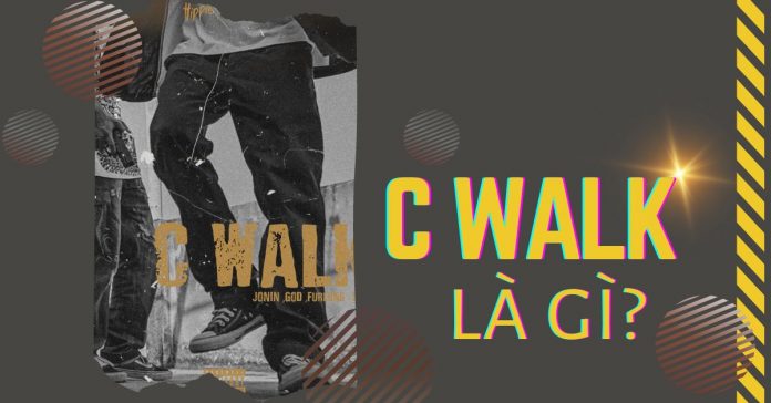 C walk là gì? Hướng dẫn học C walk và nhưng lưu ý quan trọng