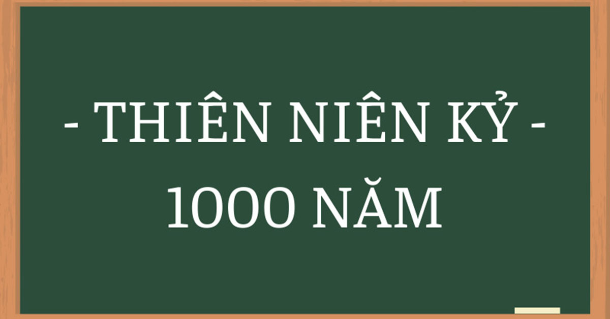 1 thiên niên kỷ có bao nhiêu thập kỷ, thế kỷ, năm, tháng, giờ, phút, giây?