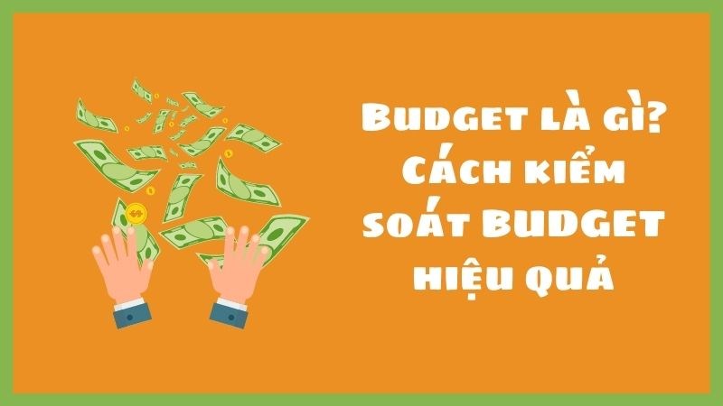 Cách kiểm soát ngân sách, tài chính cá nhân hiệu quả