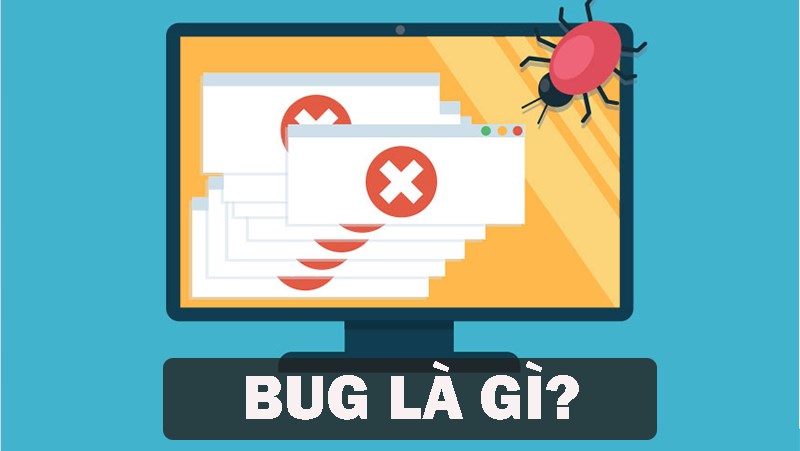 Bug là gì? Phân loại bug - Hướng dẫn cách ghi lại bug hiệu quả