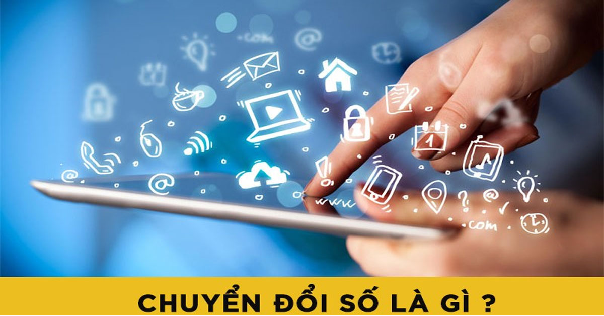 Chuyển đổi số là gì? Tác động như thế nào đến cuộc sống