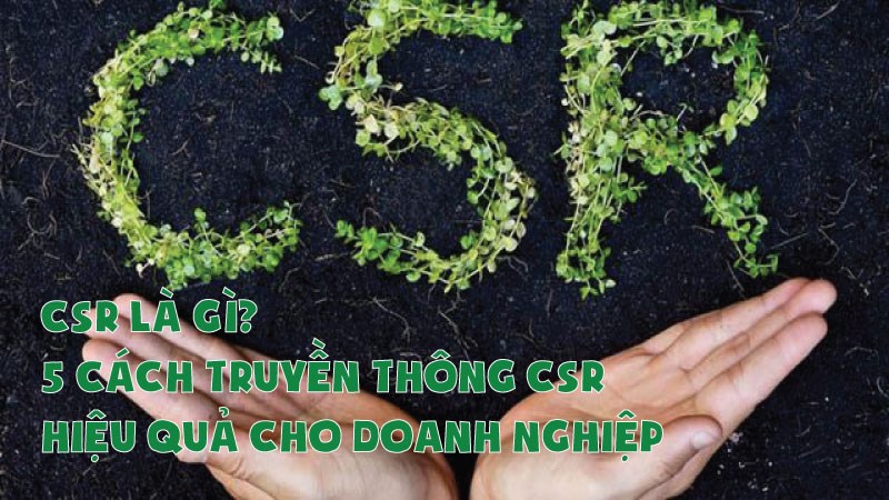 CSR là được viết tắt của cụm từ Tiếng Anh Corporate social responsibility