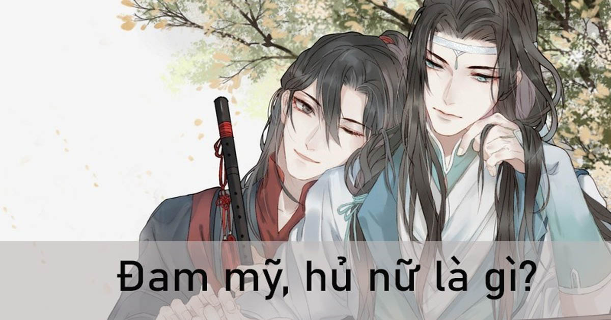 Đam mỹ, hủ nữ là gì? Các thể loại truyện đam mỹ được yêu thích nhất