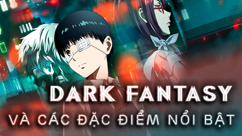 Dark Fantasy là gì? Cách đặc điểm nổi bật của Dark Fantasy