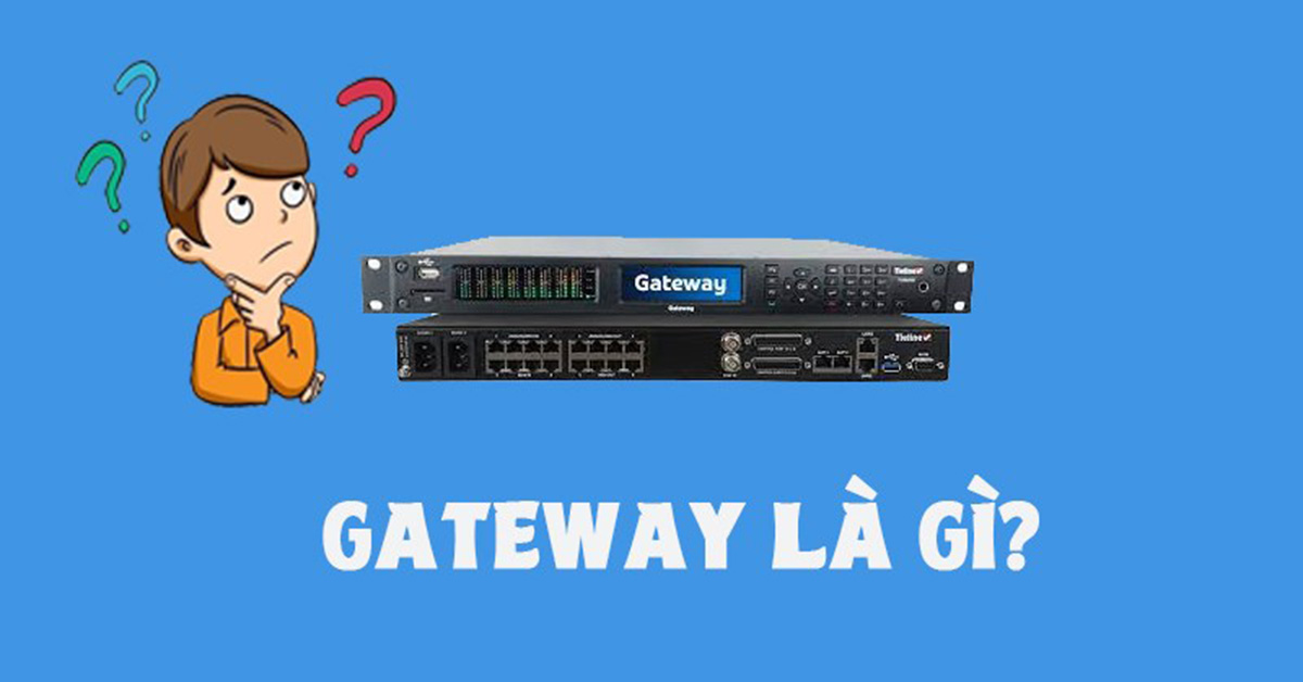 Gateway là gì? Vai trò và ứng dụng gateway trong viễn thông