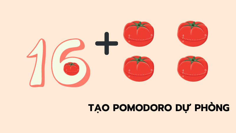 Tạo thêm những Pomodoro dự phòng cho những trường hợp đột xuất.