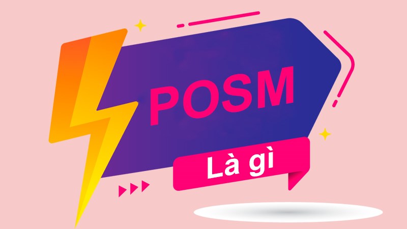 POSM là gì? Tổng hợp 13 loại POSM Marketing dùng phổ biến hiện nay
