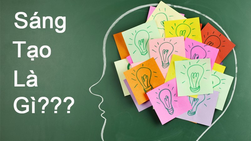 Sáng tạo là gì? Làm sao để phát triển tư duy sáng tạo ý tưởng mới