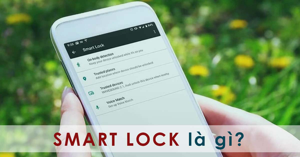 Smart Lock là gì? Cách bật Smart Lock trên điện thoại Android cực nhanh