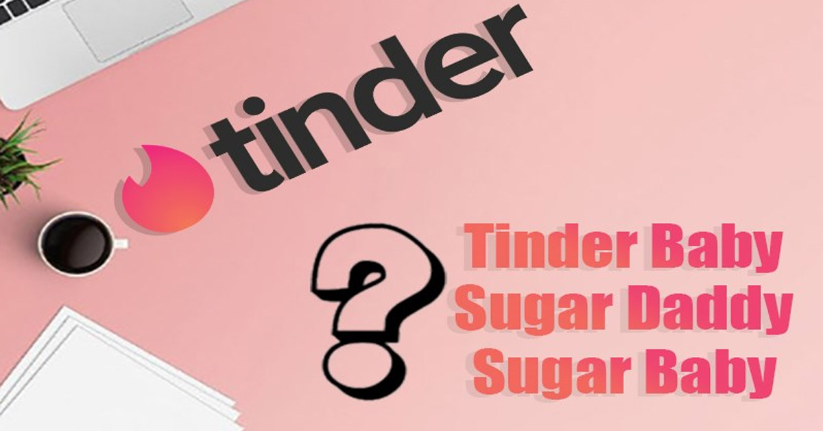 Tinder Baby là gì ? Những thuật ngữ phải biết để hẹn hò qua ứng dụng