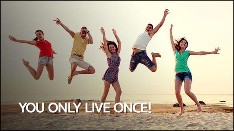 Yolo giống như một lời khích lệ, dặn dò tất cả mọi người nên trân trọng cuộc sống của mình