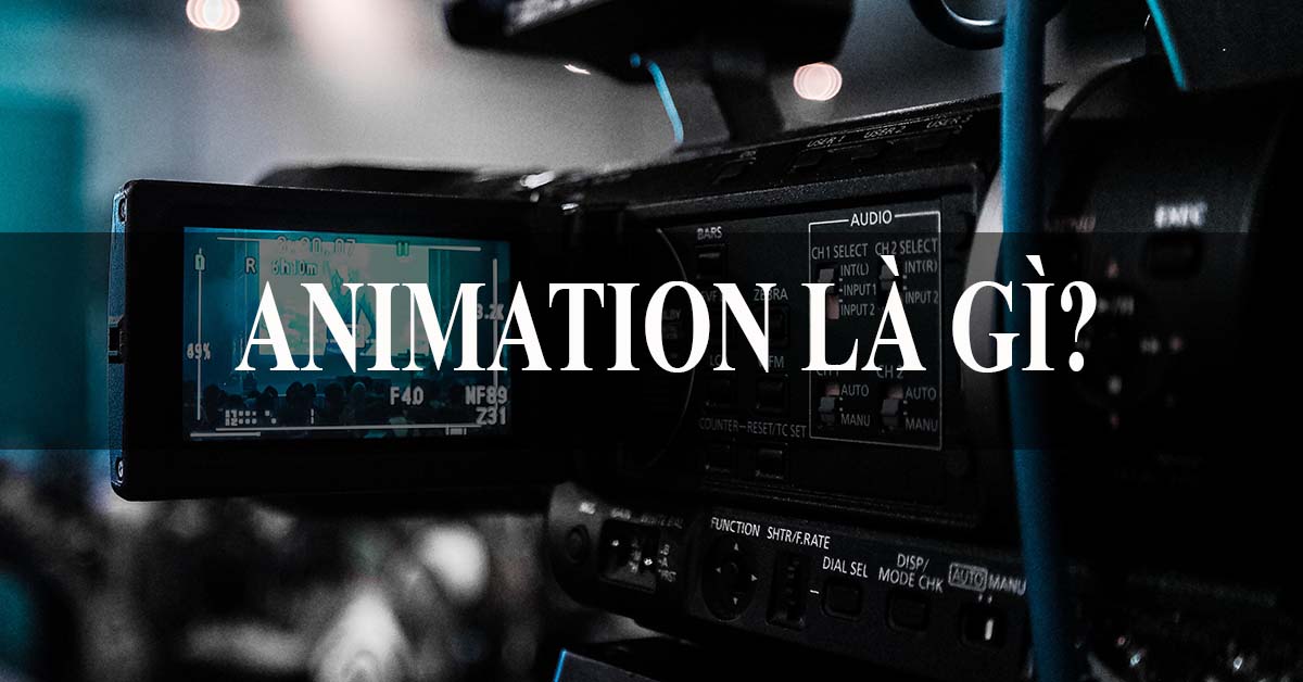 Animation là gì? Có điểm gì khác biệt với Motion Graphics