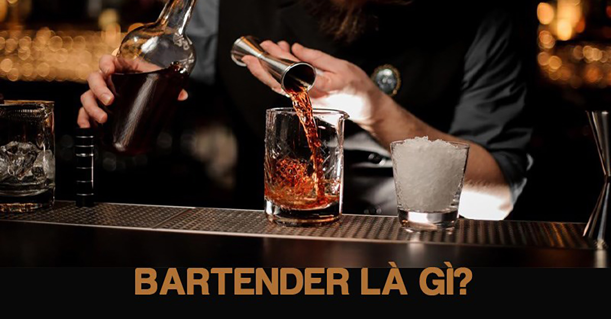 Bartender là gì? Điều kiện để trở thành bartender chuyên nghiệp