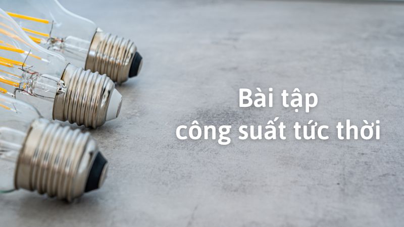 Bài tập áp dụng công suất tức thời
