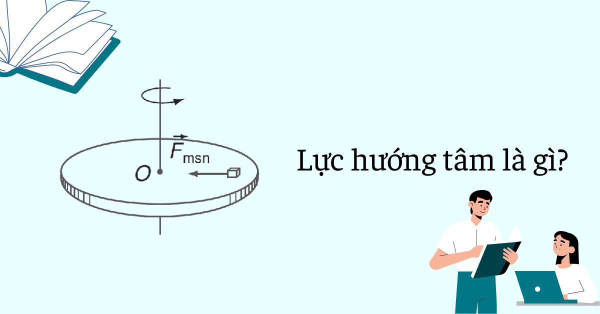 Định nghĩa lực hướng tâm, ly tâm, lực quán tính ly tâm