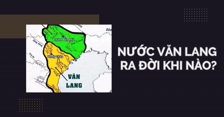 Nước Văn Lang ra đời khi nào? Lịch sử hình thành và phát triển