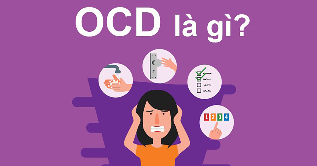 OCD là gì? Nguyên nhân, dấu hiệu hội chứng rối loạn ám ảnh cưỡng chế