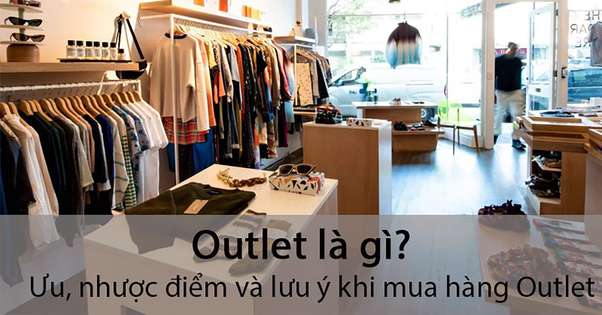 Outlet là gì? Ưu, nhược điểm và lưu ý khi mua hàng Outlet