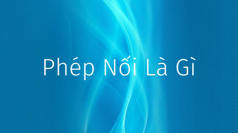 Ý nghĩa của phép nối là gì?