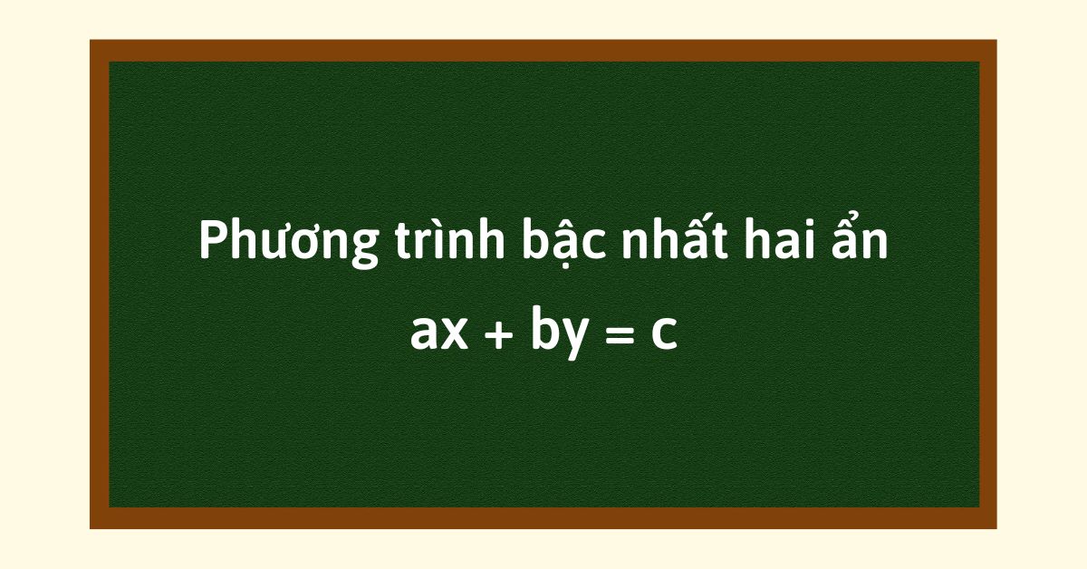 Phương trình bậc nhất hai ẩn là gì? Lý thuyết, Cách giải và Ví dụ