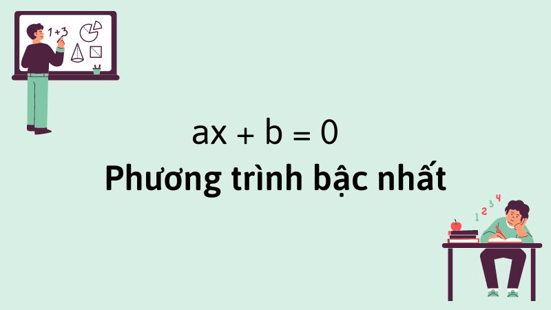 Tìm hiểu về phương trình bậc nhất một ẩn Phương trình bậc nhất một ẩn là gì? Lý thuyết và Cách giải