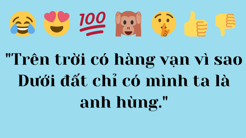 Trên trời có hàng vạn vì sao Dưới đất chỉ có mình ta là anh hùng.