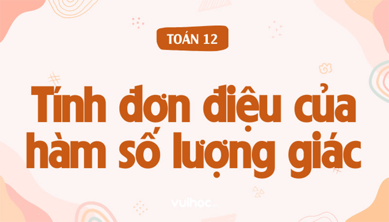 Sự đồng biến nghịch biến của hàm số lượng giác