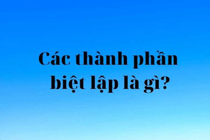 Khái niệm thành phần biệt lập là gì?