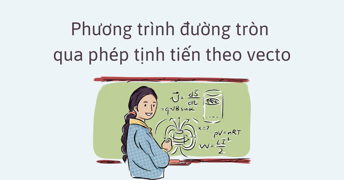 Viết phương trình đường tròn qua phép tịnh tiến theo vecto