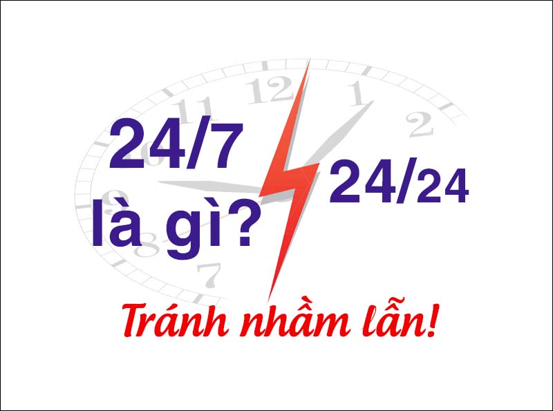 Phân biệt 24/7 với 24/24 như thế nào?