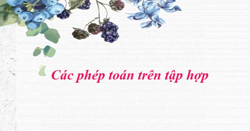 Các phép toán trên tập hợp