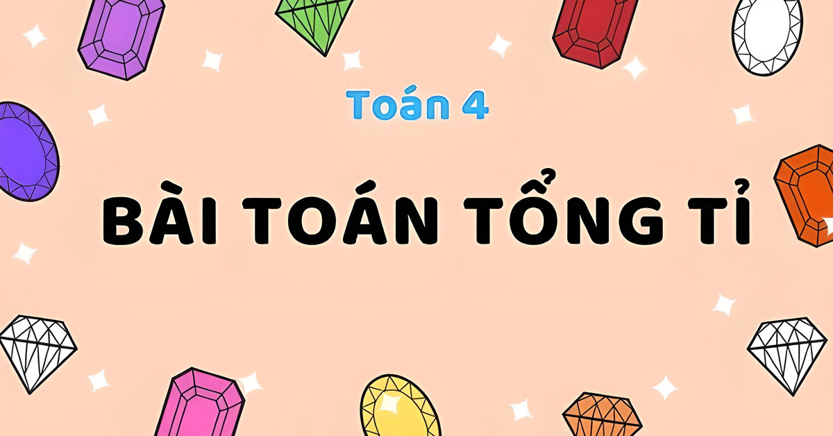 Dạng toán tổng tỉ: Lý thuyết và Cách tìm hai số khi biết tổng và tỉ