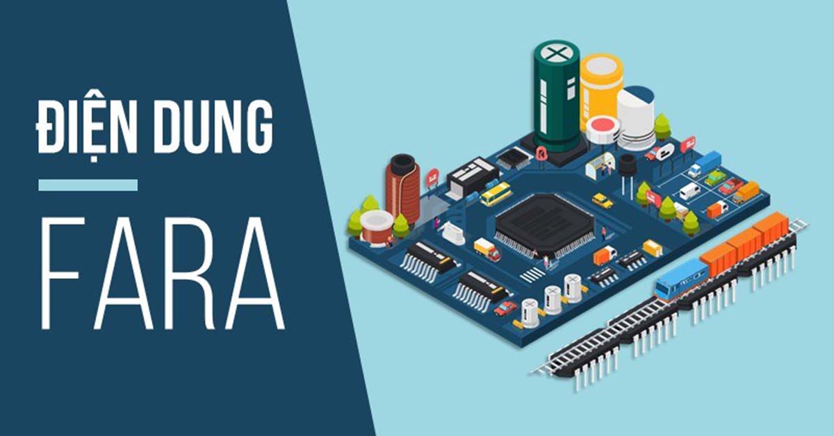 Điện dung là gì? Fara là gì? Ký hiệu, công thức tính điện dung