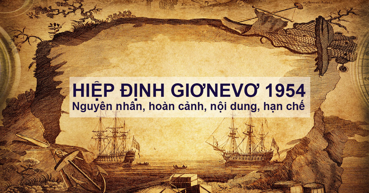 Hiệp định Giơnevơ: Nguyên nhân, Hoàn cảnh, Nội dung, Hạn chế