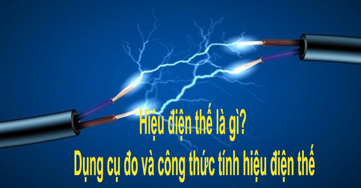 Hiệu điện thế là gì? Dụng cụ đo và công thức tính hiệu điện thế