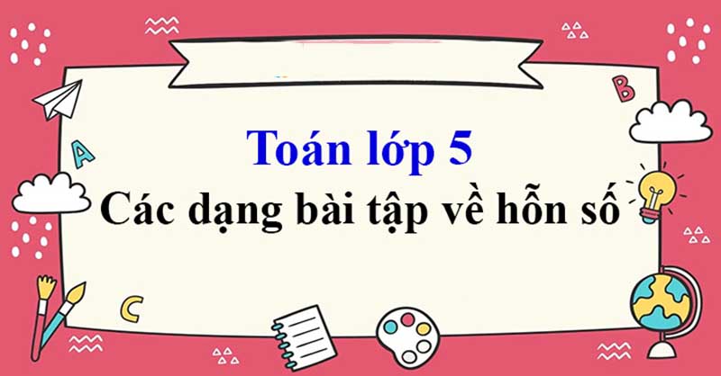 Các dạng toán về hỗn số