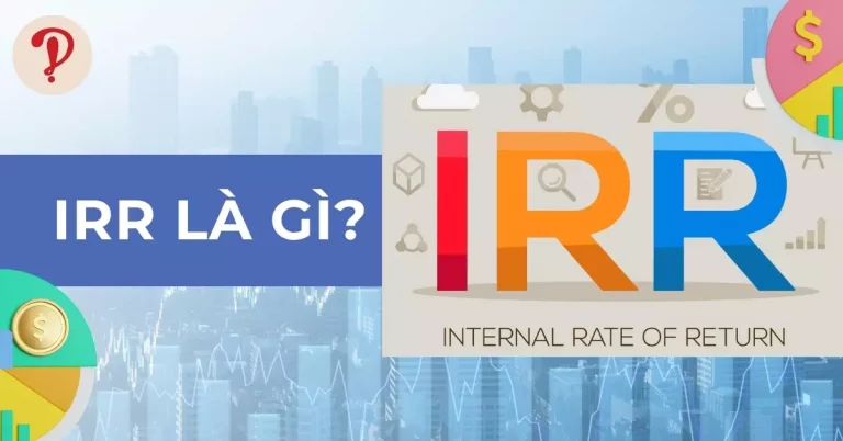 IRR là gì? Công thức tính, ý nghĩa, mối liên hệ giữa IRR và NPV