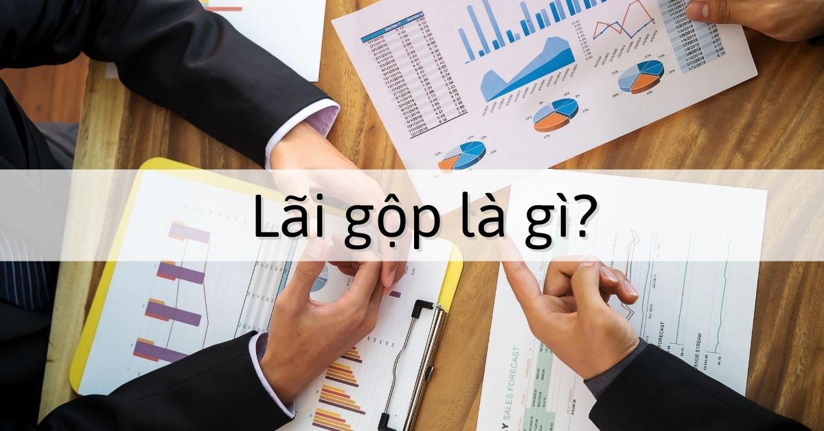 Lãi gộp là gì? Lợi ích của lãi gộp và công thức tính lãi gộp đơn giản