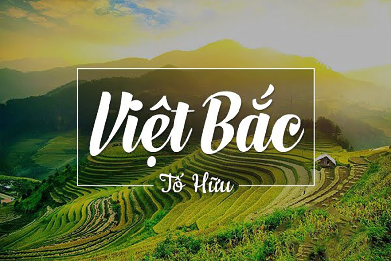 Đôi nét về tác giả Tố Hữu và bài thơ Việt Bắc