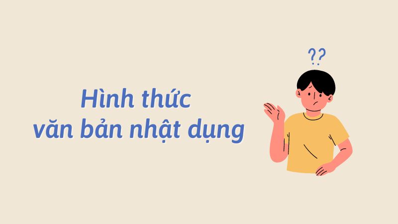 Hình thức của văn bản nhật dụng là gì?