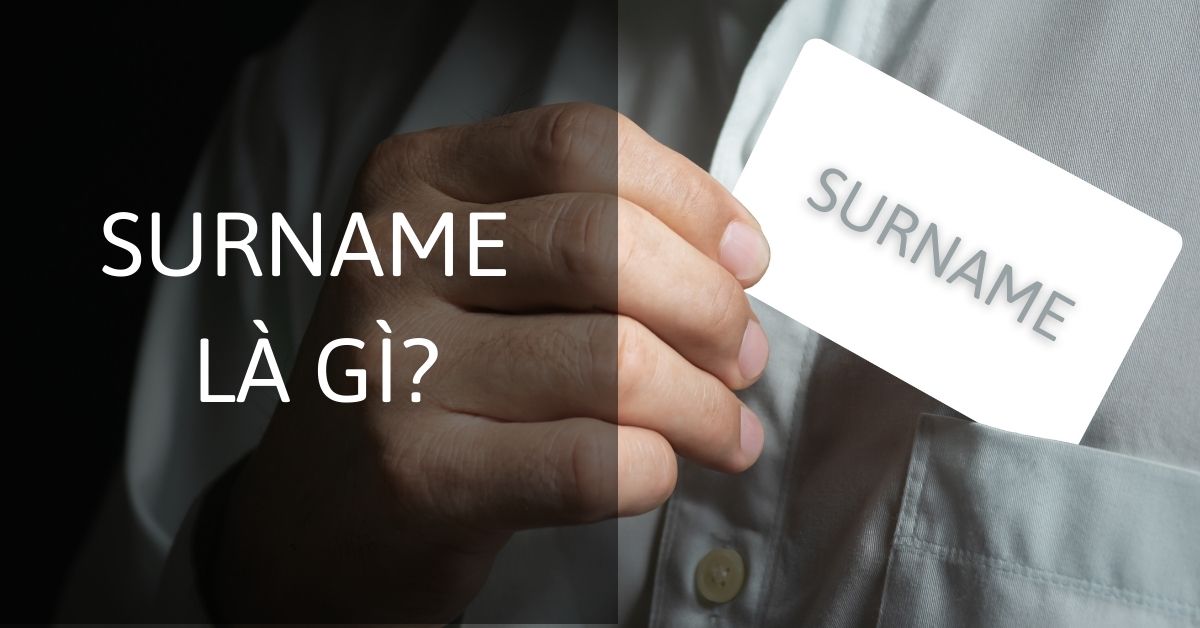 Ý nghĩa của surname và cách dùng chính xác bạn nên biết