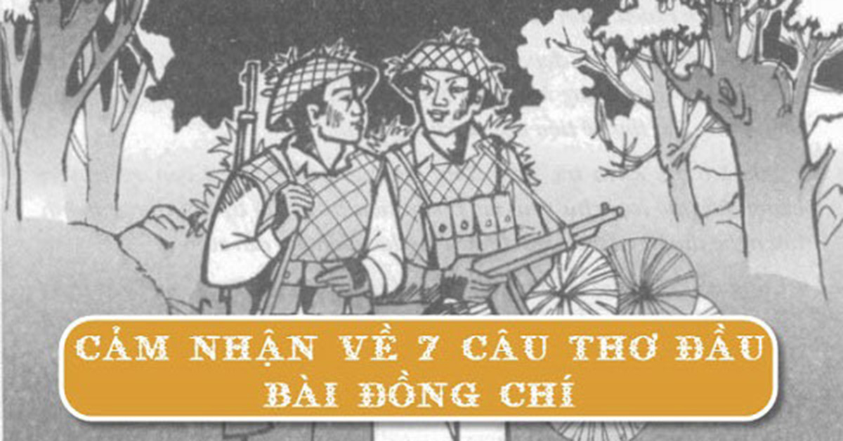 Mở bài cảm nhận 7 câu thơ đầu bài Đồng chí của Chính Hữu