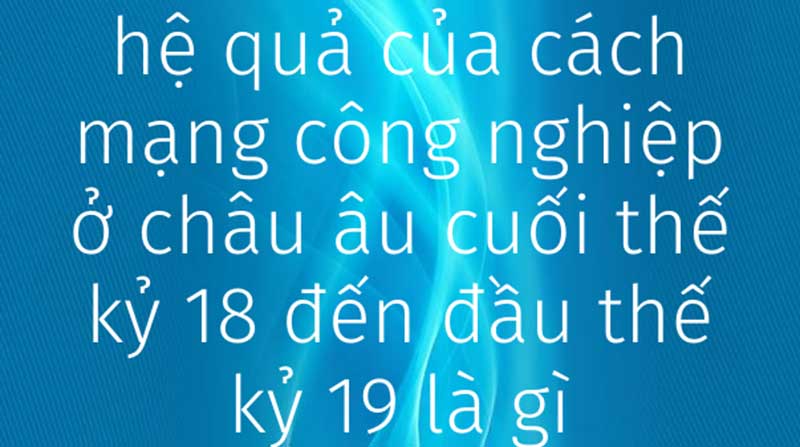 Hệ quả của cách mạng công nghiệp ở châu Âu