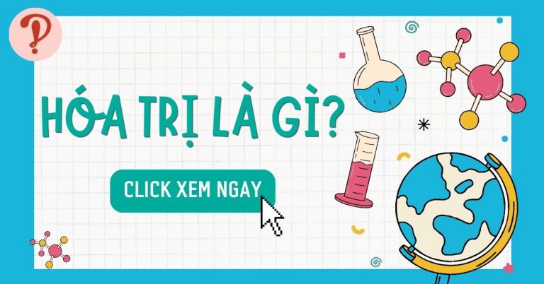 Hóa trị là gì? Cách tính hóa trị của nguyên tố và bài tập ví dụ