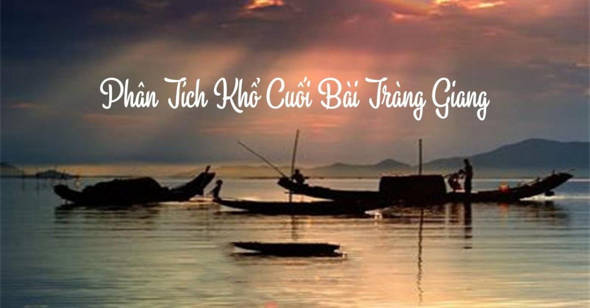 Cảm nhận 2 khổ thơ cuối bài Tràng giang của Huy Cận
