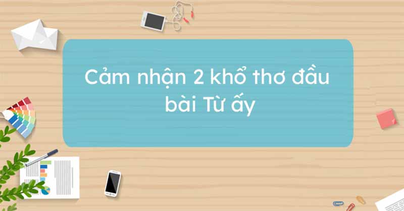 Cảm nhận 2 khổ thơ đầu bài Từ ấy của tác giả Tố Hữu