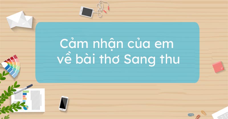 Cảm nhận của em về bài thơ Sang thu của Hữu Thỉnh