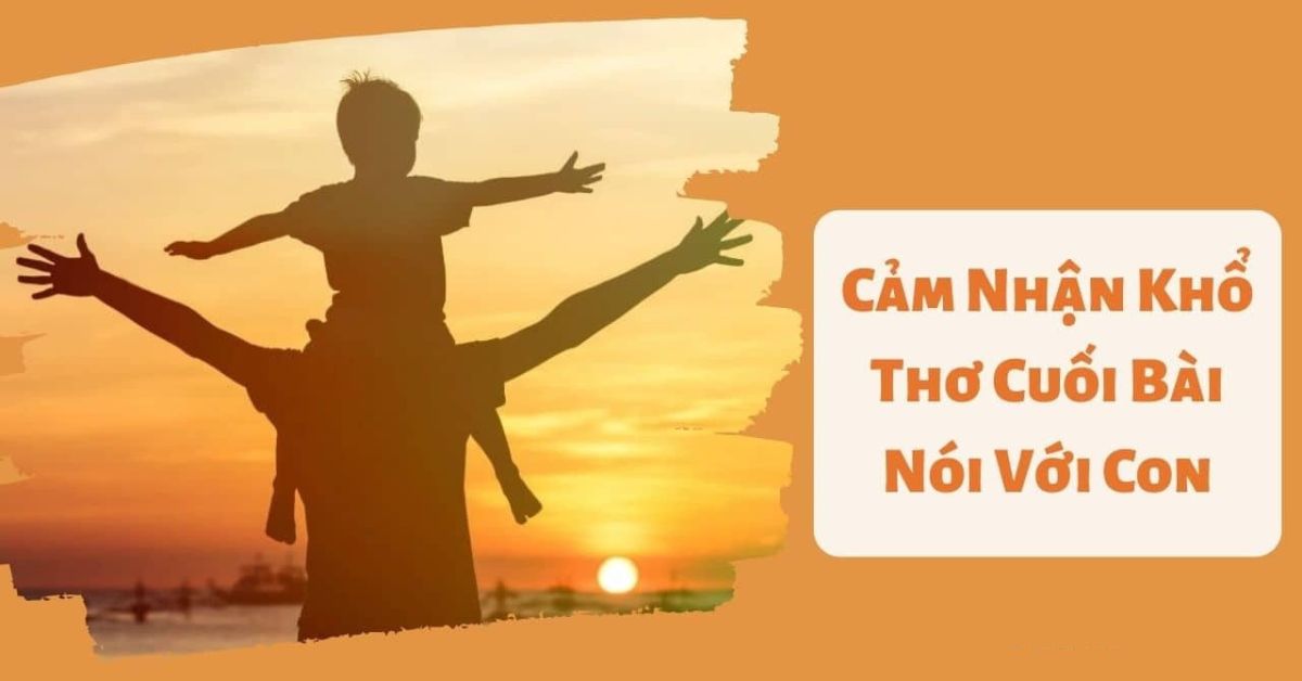 Cảm nhận khổ cuối bài Nói với con của Y Phương – Top bài HAY NHẤT!