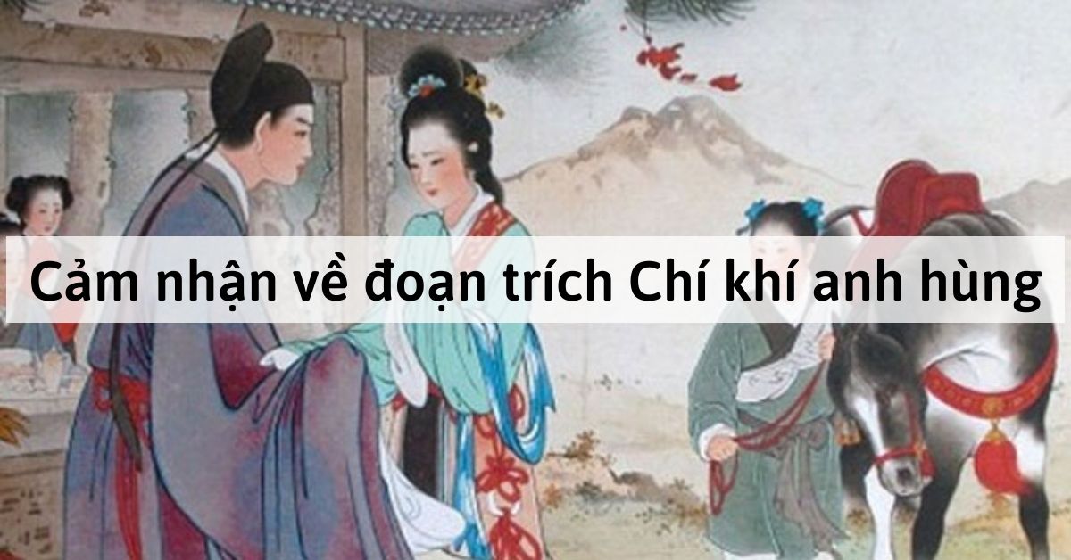 Cảm nhận về đoạn trích Chí khí anh hùng trong truyện Kiều